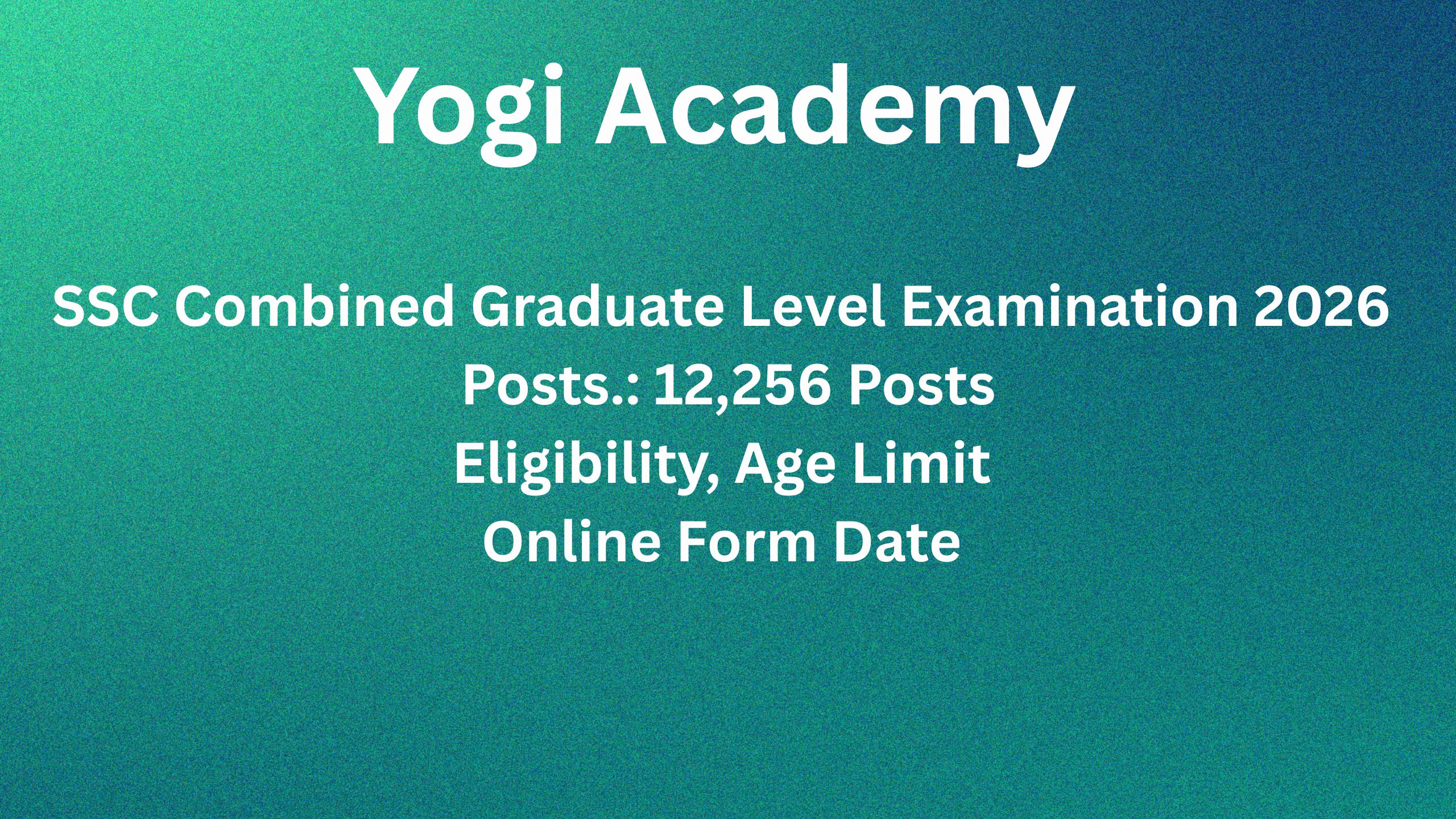 SSC Combined Graduate Level Examination 2026 Posts.: 12,256 Posts, Eligibility, Age Limit, Online Form Date